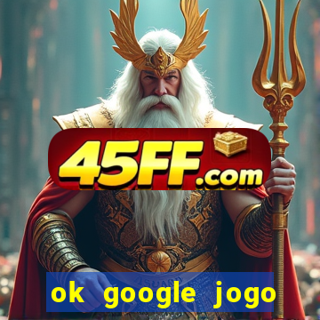 ok google jogo para ganhar dinheiro